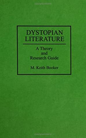 Dystopian Literature: A Theory and Research Guide by M. Keith Booker