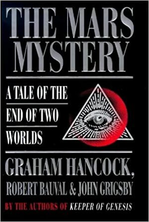 The Mars Mystery: A Tale of the End of Two Worlds by Graham Hancock, Robert Bauval, John Grigsby