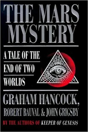 The Mars Mystery: A Tale of the End of Two Worlds by Robert Bauval, John Grigsby, Graham Hancock