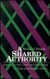 A Shared Authority: Essays On The Craft And Meaning Of Oral And Public History by Michael Frisch