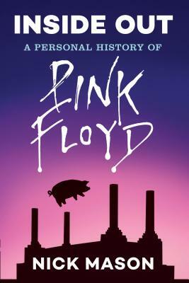 Inside Out: A Personal History of Pink Floyd (Reading Edition): (rock and Roll Book, Biography of Pink Floyd, Music Book) by Nick Mason