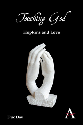 Touching God: Hopkins and Love by Duc Dau