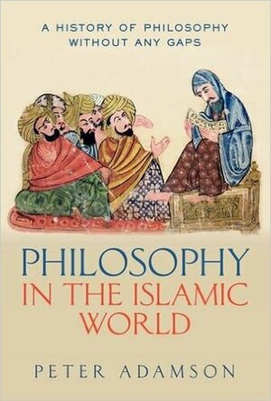 Philosophy in the Islamic World by Peter Adamson