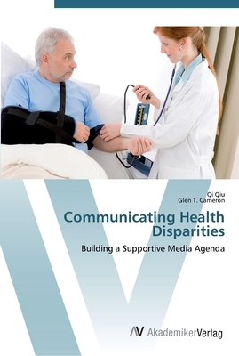 Communicating Health Disparities by Glen T. Cameron, Qi Qiu
