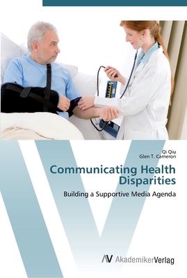 Communicating Health Disparities by Qi Qiu, Glen T. Cameron