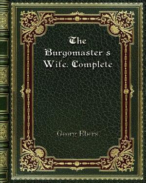 The Burgomaster's Wife. Complete by Georg Ebers