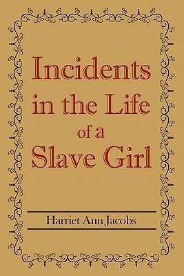 Incidents in the Life of a Slave Girl by Harriet Ann Jacobs