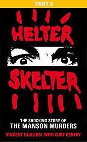 Helter Skelter: Part Six of the Shocking Story of the Manson Murders by Vincent Bugliosi