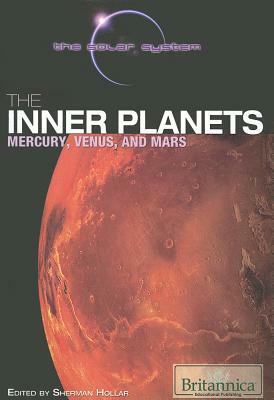 The Inner Planets: Mercury, Venus, and Mars by Britannica Educational Publishing, Sherman Hollar