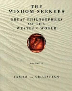 Wisdom Seekers: Great Philosophers of the Western World, Volume II by James L. Christian