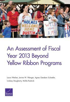 An Assessment of Fiscal Year 2013 Beyond Yellow Ribbon Programs by Agnes Gereben Schaefer, Laura Werber, Jennie W. Wenger