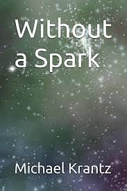 Without a Spark by Michael Krantz