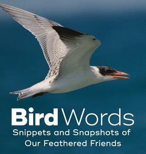 Bird Words: Snippets and Snapshots of Our Feathered Friends by John Yunker