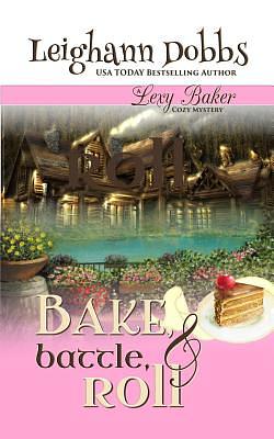 Bake, Battle & Roll by Leighann Dobbs