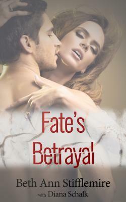 Fate's Betrayal by Beth Ann Stifflemire