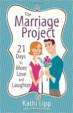 The Marriage Project: 21 Days to More Love and Laughter by Kathi Lipp