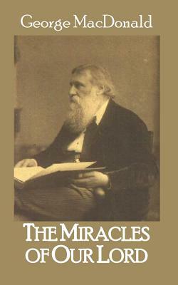 The Miracles of Our Lord by George MacDonald