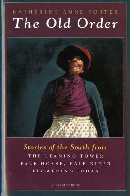 The Old Order: Stories of the South by Katherine Anne Porter