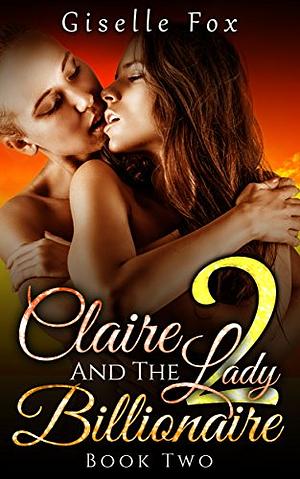 Claire and the Lady Billionaire 2 by Giselle Fox