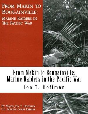 From Makin to Bougainville: Marine Raiders in the Pacific War: War in the Pacific by Jon T. Hoffman, Jon T. Hoffman, Desmond Gahan