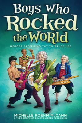 Boys Who Rocked the World: Heroes from King Tut to Bruce Lee by Michelle Roehm McCann, Beyond Words Publishing