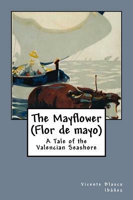 The Mayflower (Flor de mayo): A Tale of the Valencian Seashore by Vicente Blasco Ibanez