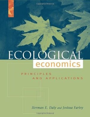 Ecological Economics: Principles And Applications by Joshua Farley, Herman E. Daly