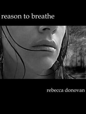 Reason to Breathe by Rebecca Donovan