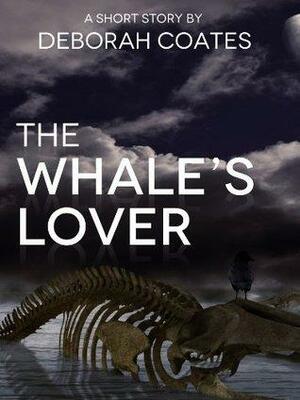 The Whale's Lover by Deborah Coates