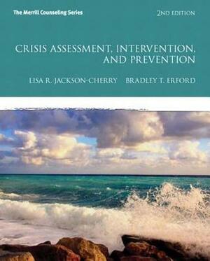 Crisis Assessment, Intervention, and Prevention by Lisa R. Jackson-Cherry, Bradley T. Erford