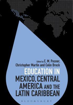 Education in Mexico, Central America and the Latin Caribbean by Christopher Martin, Colin Brock, C.M. Posner