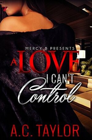 A Love I Can't Control (A Love Series Book 1) by A.C. Taylor