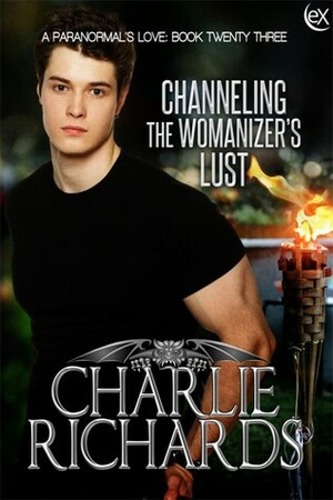 Channeling the Womanizer's Lust by Charlie Richards