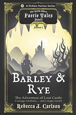 Barley & Rye, The Adventure of Lost Castle by Rebecca J. Carlson, Rebecca J. Carlson