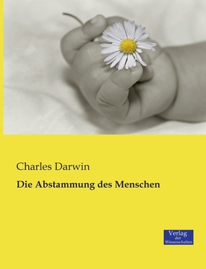 Die Abstammung des Menschen by Charles Darwin