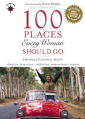 100 Places Every Woman Should Go by Stephanie Elizondo Griest