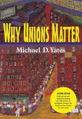 Why Unions Matter by Michael D. Yates