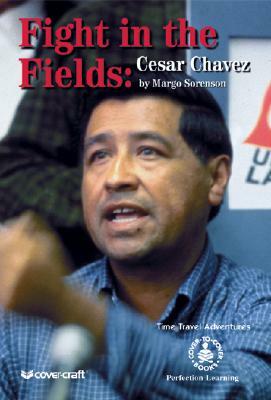 Fight in the Fields: Cesar Chavez by Margo Sorenson