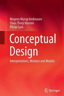 Conceptual Design: Interpretations, Mindset and Models by Mogens Myrup Andreasen, Philip Cash, Claus Thorp Hansen