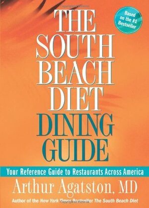 The South Beach Diet Dining Guide: Your Reference Guide to Restaurants Across America by Arthur Agatston