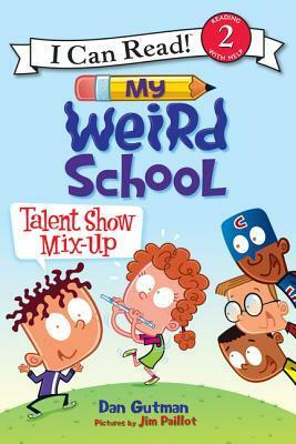 My Weird School: Talent Show Mix-Up by Dan Gutman, Jim Paillot