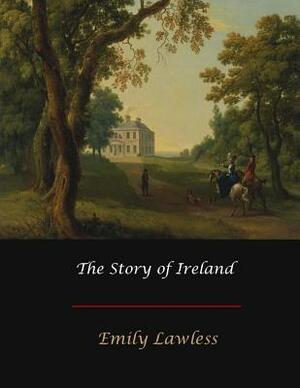 The Story of Ireland by Emily Lawless