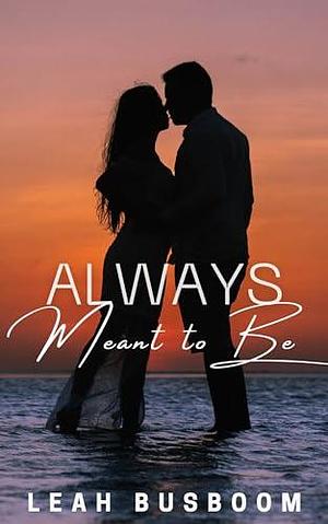 Always Meant to Be: A Sweet, Small Town, Second Chance Romance by Leah Busboom, Leah Busboom