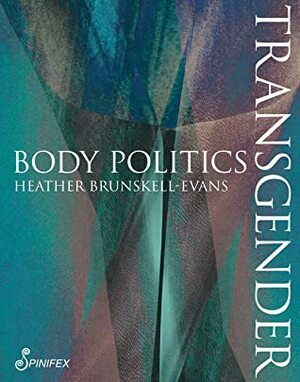 Transgender Body Politics (Spinifex Shorts) by Heather Brunskell-Evans