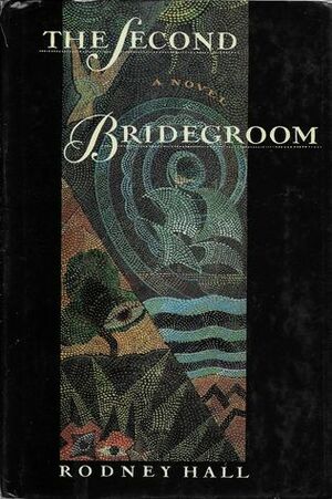 The Second Bridegroom by Rodney Hall