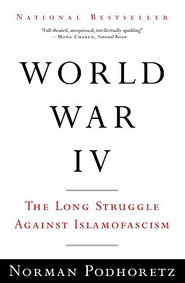 World War IV: The Long Struggle Against Islamofascism by Norman Podhoretz