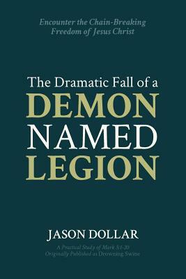 The Dramatic Fall of a Demon Named Legion by Jason Dollar