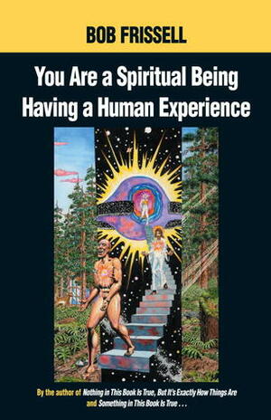 You are a Spiritual Being Having a Human Experience by Spain Rodriguez, Bob Frissell