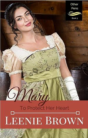 Mary: To Protect Her Heart by Leenie Brown