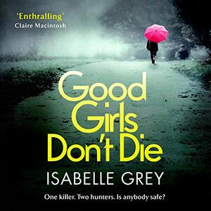 Good Girls Don't Die by Isabelle Grey